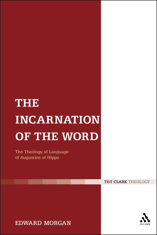 Book cover of The Incarnation of the Word: The Theology of Language of Augustine of Hippo