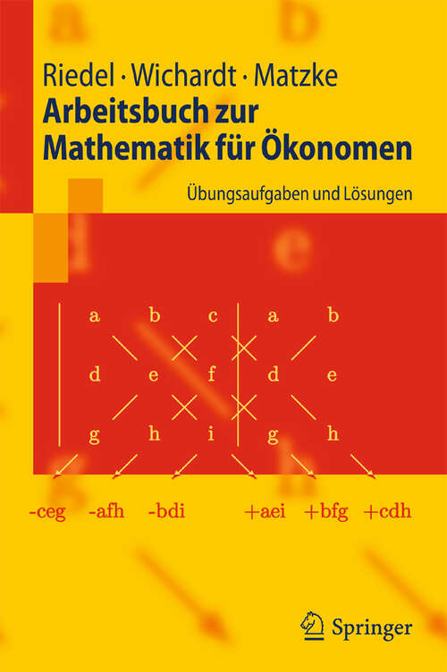 Book cover of Arbeitsbuch zur Mathematik für Ökonomen: Übungsaufgaben und Lösungen (1. Aufl. 2009) (Springer-Lehrbuch)