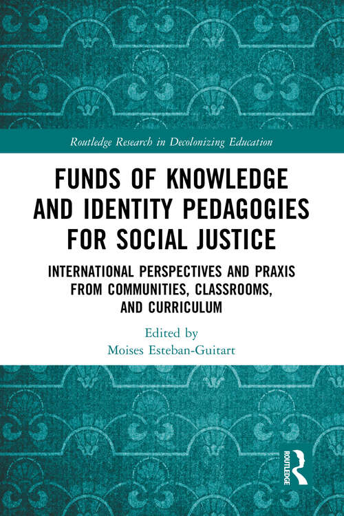 Book cover of Funds of Knowledge and Identity Pedagogies for Social Justice: International Perspectives and Praxis from Communities, Classrooms, and Curriculum (Routledge Research in Decolonizing Education)