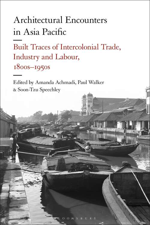 Book cover of Architectural Encounters in Asia Pacific: Built Traces of Intercolonial Trade, Industry and Labour, 1800s-1950s