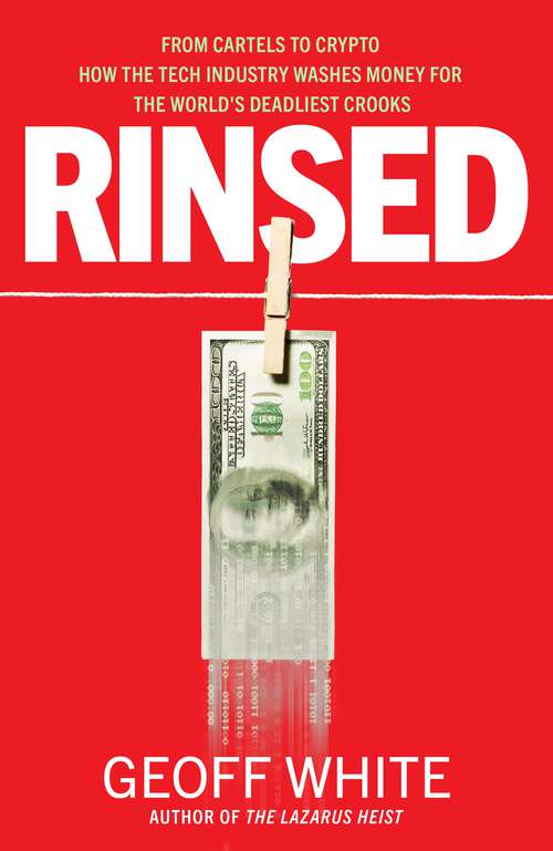Book cover of Rinsed: From Cartels to Crypto: How the Tech Industry Washes Money for the World's Deadliest Crooks