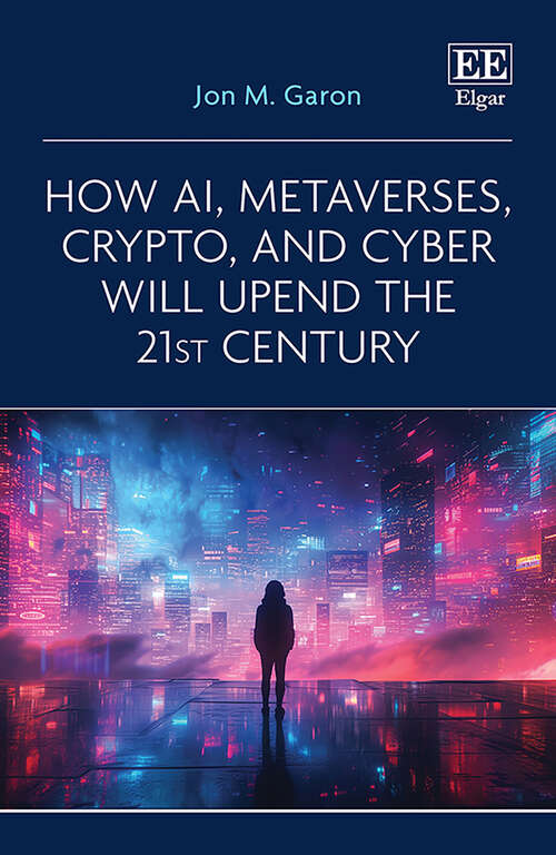 Book cover of How AI, Metaverses, Crypto, and Cyber will Upend the 21st Century