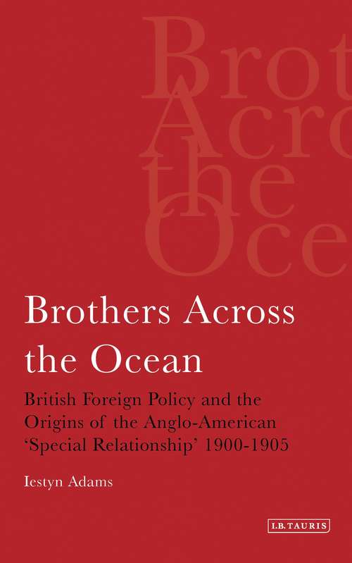 Book cover of Brothers Across the Ocean: British Foreign Policy and the Origins of the Anglo-American 'special Relationship' 1900-1905