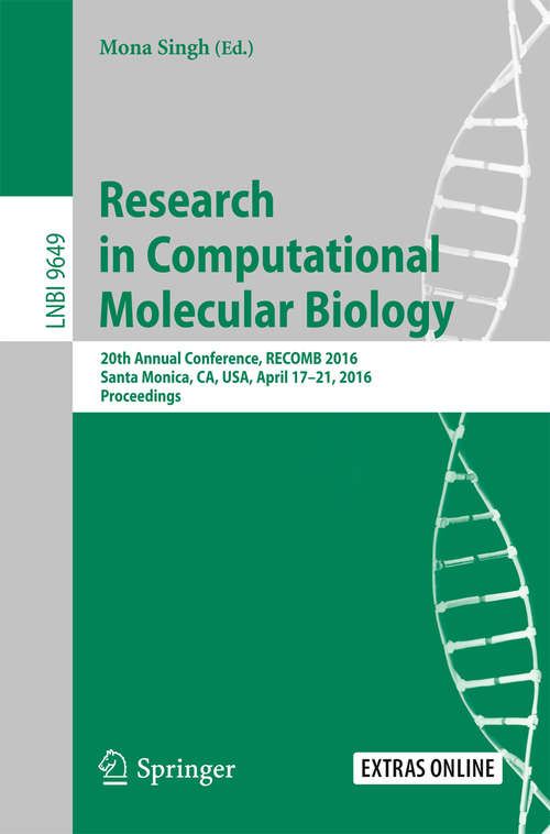 Book cover of Research in Computational Molecular Biology: 20th Annual Conference, RECOMB 2016, Santa Monica, CA, USA, April 17-21, 2016, Proceedings (1st ed. 2016) (Lecture Notes in Computer Science #9649)