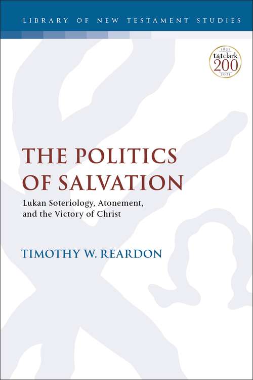 Book cover of The Politics of Salvation: Lukan Soteriology, Atonement, and the Victory of Christ (The Library of New Testament Studies)