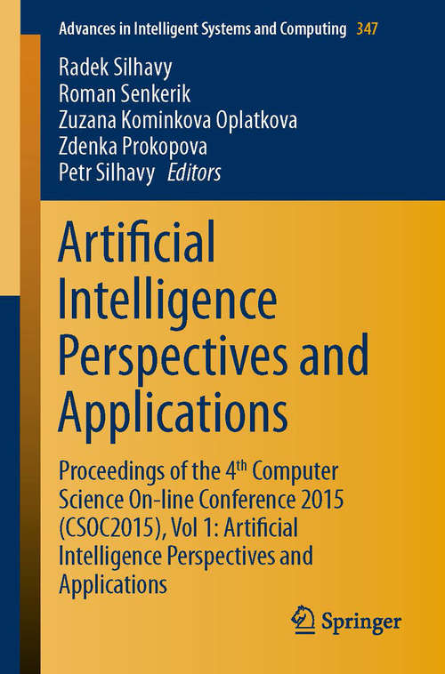 Book cover of Artificial Intelligence Perspectives and Applications: Proceedings of the 4th Computer Science On-line Conference 2015 (CSOC2015), Vol 1: Artificial Intelligence Perspectives and Applications (2015) (Advances in Intelligent Systems and Computing #347)