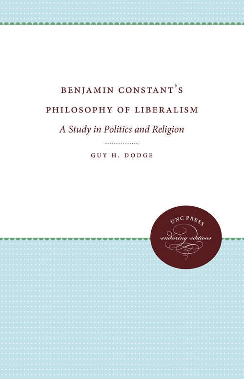 Book cover of Benjamin Constant's Philosophy of Liberalism: A Study in Politics and Religion