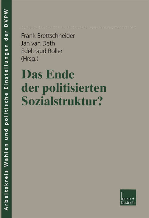 Book cover of Das Ende der politisierten Sozialstruktur? (2002) (Veröffentlichung des Arbeitskreises "Wahlen und politische Einstellungen" der Deutschen Vereinigung für Politische Wissenschaft (DVPW) #8)
