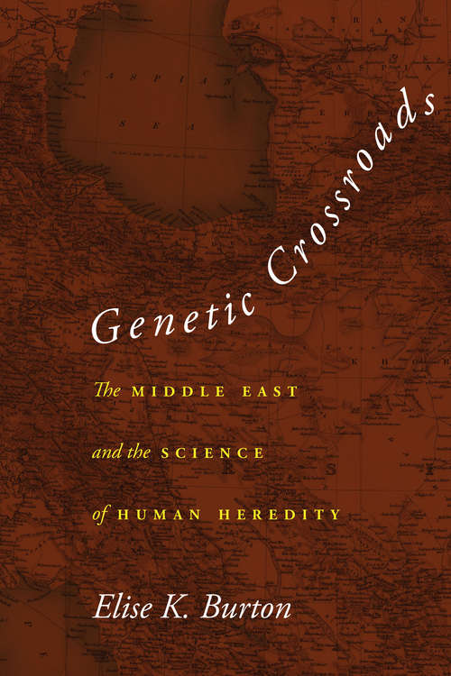 Book cover of Genetic Crossroads: The Middle East and the Science of Human Heredity