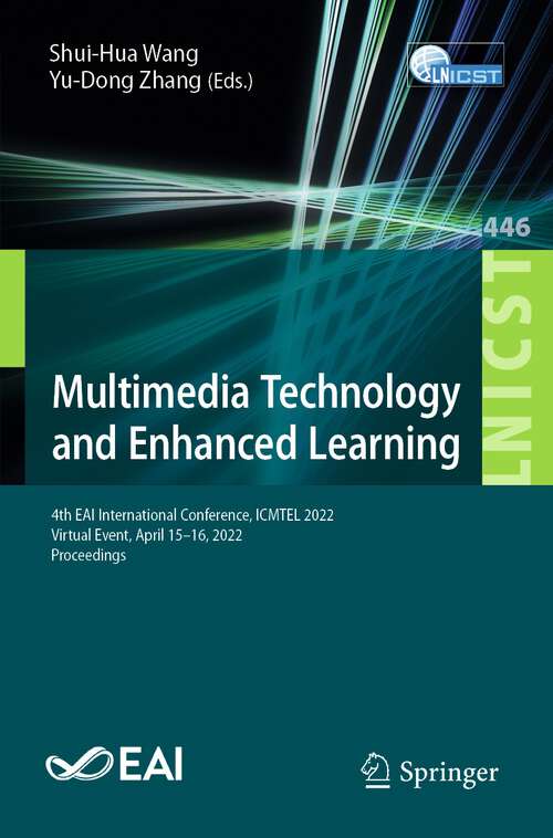 Book cover of Multimedia Technology and Enhanced Learning: 4th EAI International Conference, ICMTEL 2022, Virtual Event, April 15-16, 2022, Proceedings (1st ed. 2022) (Lecture Notes of the Institute for Computer Sciences, Social Informatics and Telecommunications Engineering #446)