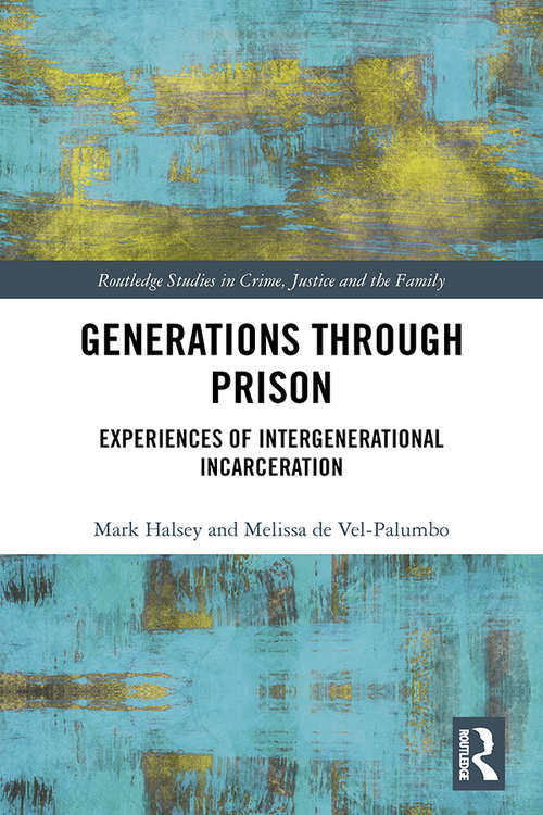 Book cover of Generations Through Prison: Experiences of Intergenerational Incarceration (Routledge Studies in Crime, Justice and the Family)