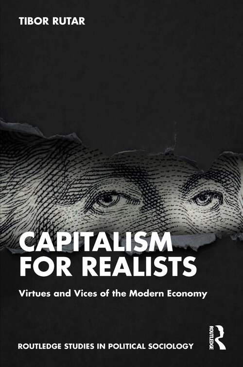 Book cover of Capitalism for Realists: Virtues and Vices of the Modern Economy (Routledge Studies in Political Sociology)
