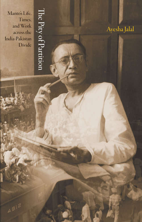 Book cover of The Pity of Partition: Manto’s Life, Times, and Work across the India-Pakistan Divide