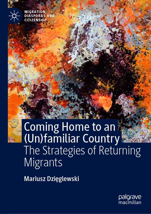 Book cover of Coming Home to an: The Strategies of Returning Migrants (1st ed. 2020) (Migration, Diasporas and Citizenship)