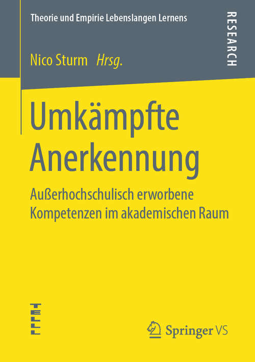 Book cover of Umkämpfte Anerkennung: Außerhochschulisch erworbene Kompetenzen im akademischen Raum (1. Aufl. 2020) (Theorie und Empirie Lebenslangen Lernens)