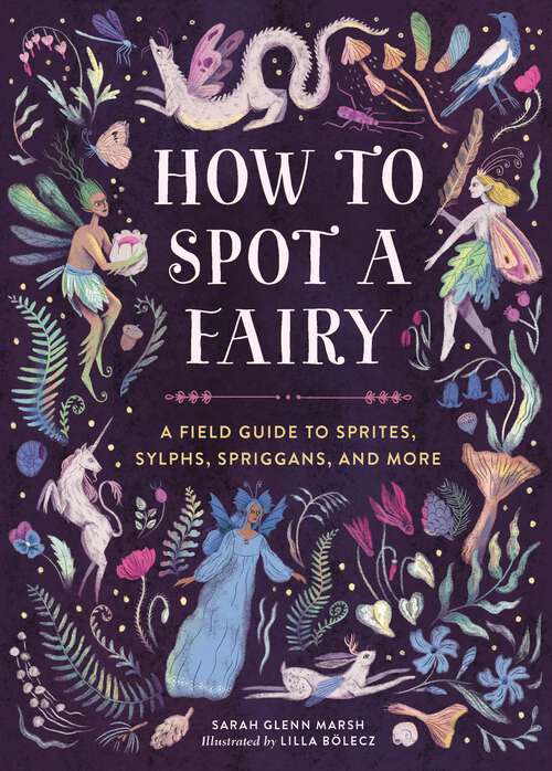 Book cover of How to Spot a Fairy: A Field Guide to Sprites, Sylphs, Spriggans, and More