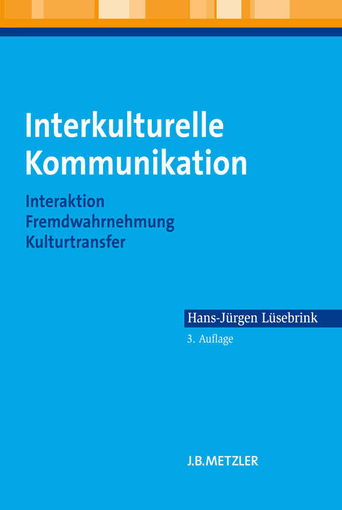 Book cover of Interkulturelle Kommunikation: Interaktion, Fremdwahrnehmung, Kulturtransfer (3. Auflage 2012)