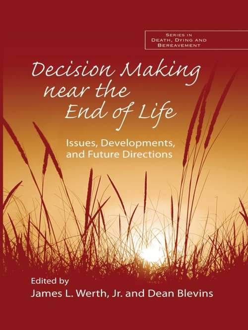 Book cover of Decision Making near the End of Life: Issues, Developments, and Future Directions (Series in Death, Dying, and Bereavement)