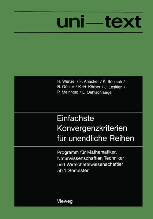 Book cover of Einfachste Konvergenzkriterien für unendliche Reihen: Programm für Mathematiker, Naturwissenschaftler, Techniker und Wirtschaftswissenschaftler ab 1. Semester (1973) (uni-texte)