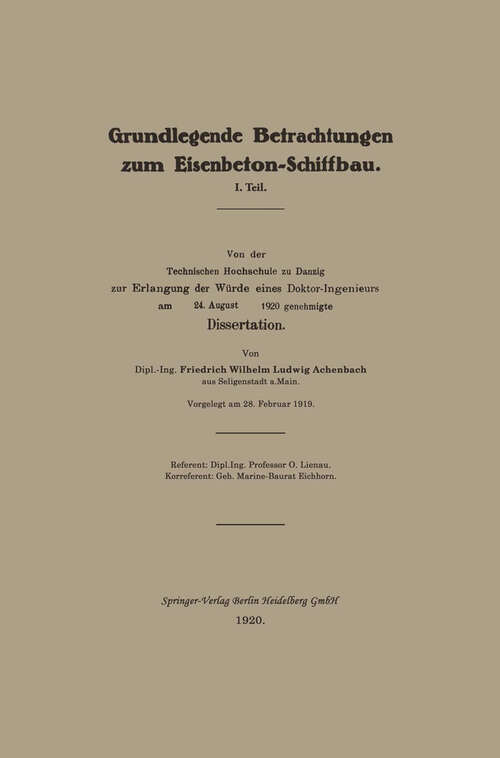 Book cover of Grundlegende Betrachtungen zum Eisenbeton-Schiffbau: I. Teil. Von der Technischen Hochschule zu Danzig zur Erlangung der Würde eines Doktor-Ingenieurs am 24. August 1920 genehmigte Dissertation (1920)