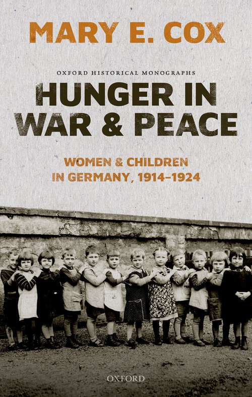 Book cover of Hunger in War and Peace: Women and Children in Germany, 1914-1924 (Oxford Historical Monographs)