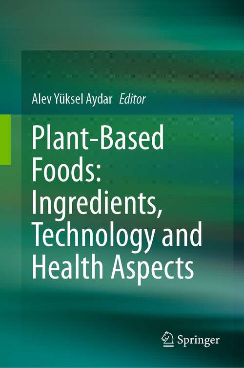 Book cover of Plant-Based Foods: Ingredients, Technology and Health Aspects (1st ed. 2023)