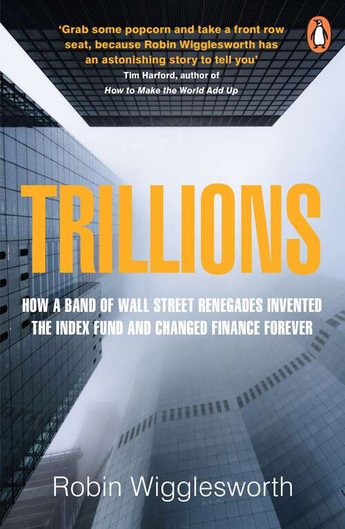 Book cover of Trillions: How a Band of Wall Street Renegades Invented the Index Fund and Changed Finance Forever