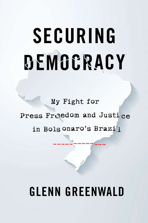 Book cover of Securing Democracy: My Fight for Press Freedom and Justice in Brazil