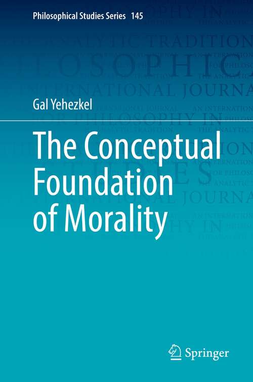Book cover of The Conceptual Foundation of Morality (1st ed. 2022) (Philosophical Studies Series #145)