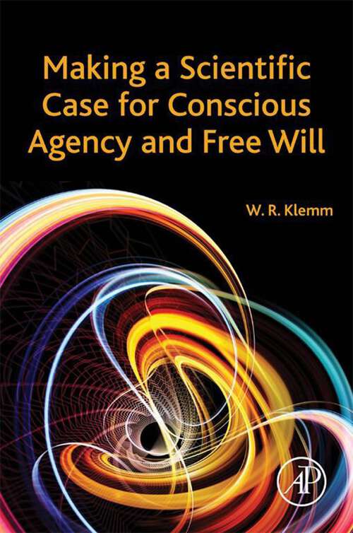 Book cover of Making a Scientific Case for Conscious Agency and Free Will