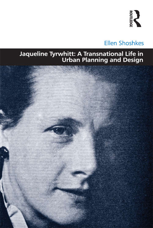 Book cover of Jaqueline Tyrwhitt: A Transnational Life in Urban Planning and Design