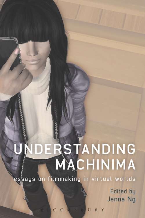 Book cover of Understanding Machinima: Essays on Filmmaking in Virtual Worlds