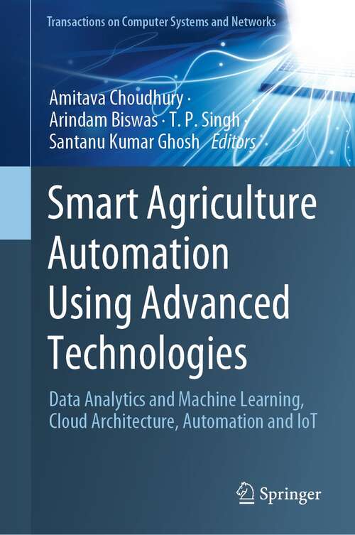 Book cover of Smart Agriculture Automation Using Advanced Technologies: Data Analytics and Machine Learning, Cloud Architecture, Automation and IoT (1st ed. 2021) (Transactions on Computer Systems and Networks)