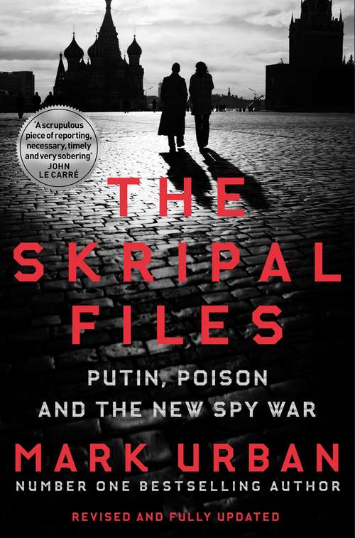 Book cover of The Skripal Files: The Life and Near Death of a Russian Spy