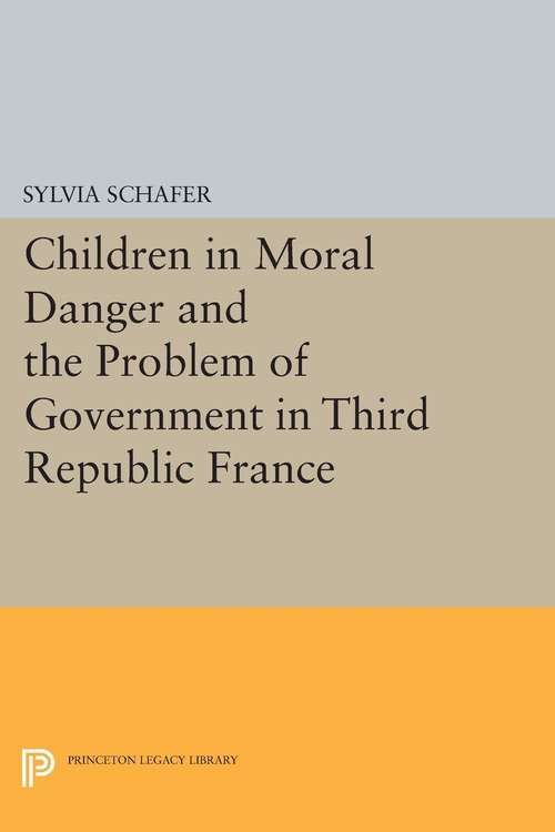 Book cover of Children in Moral Danger and the Problem of Government in Third Republic France (PDF)