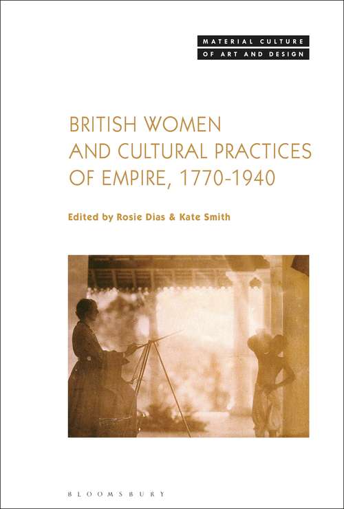 Book cover of British Women and Cultural Practices of Empire, 1770-1940 (Material Culture of Art and Design)