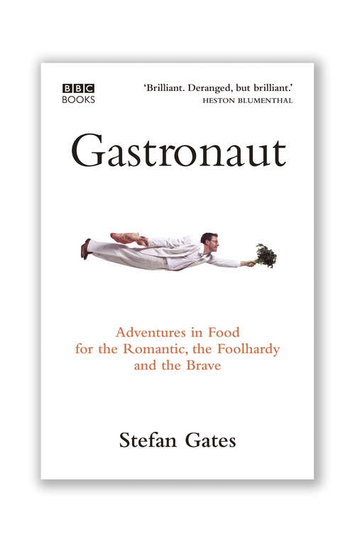 Book cover of Gastronaut: Adventures In Food For The Romantic, The Foolhardy, And The Brave