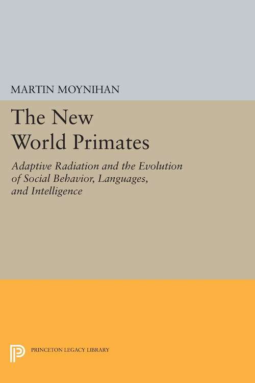 Book cover of The New World Primates: Adaptive Radiation and the Evolution of Social Behavior, Languages, and Intelligence