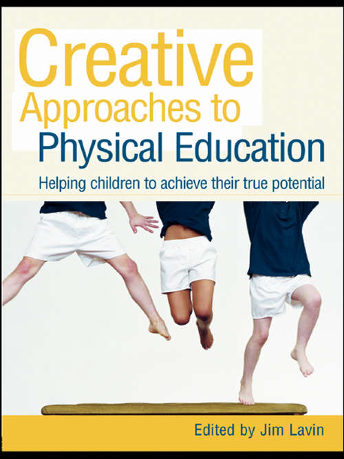 Book cover of Creative Approaches to Physical Education: Helping Children to Achieve their True Potential