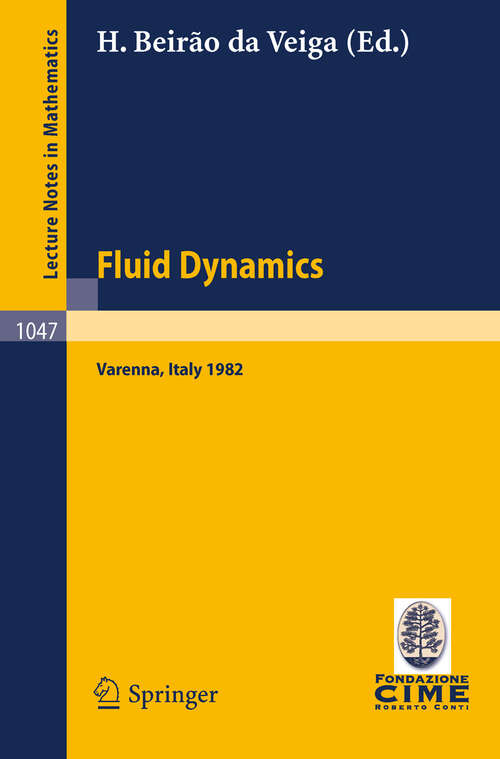 Book cover of Fluid Dynamics: Lectures given at the 3rd 1982 Session of the Centro Internazionale Matematico Estivo (C.I.M.E.). Held at Varenna, Italy, August 22 - September 1, 1982 (1984) (Lecture Notes in Mathematics #1047)