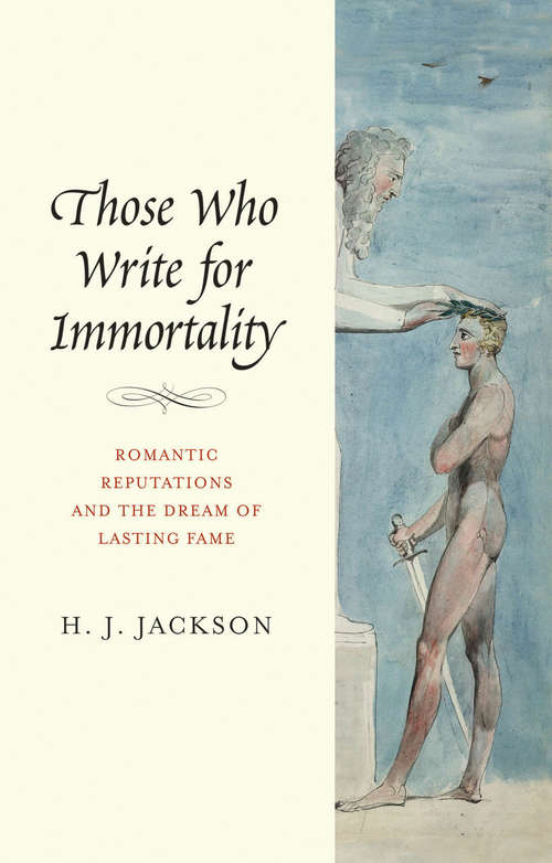 Book cover of Those Who Write for Immortality: Romantic Reputations and the Dream of Lasting Fame