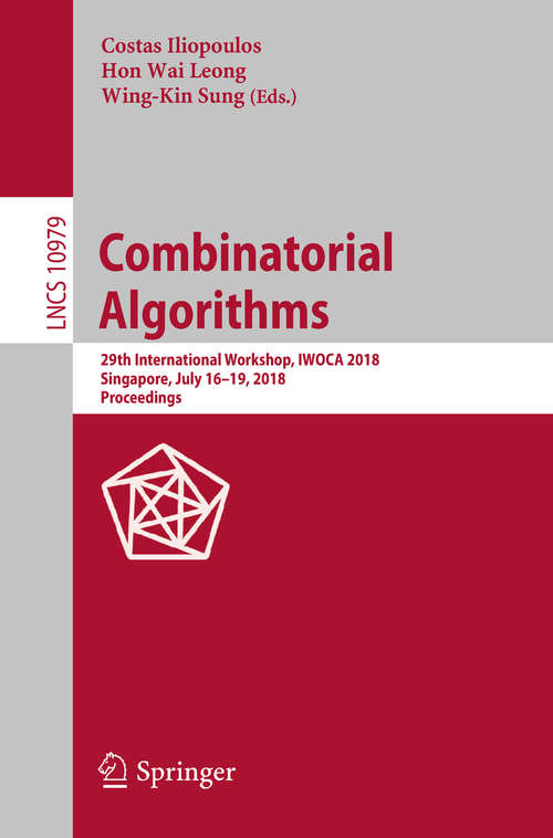 Book cover of Combinatorial Algorithms: 29th International Workshop, IWOCA 2018, Singapore, July 16–19, 2018, Proceedings (Lecture Notes in Computer Science #10979)