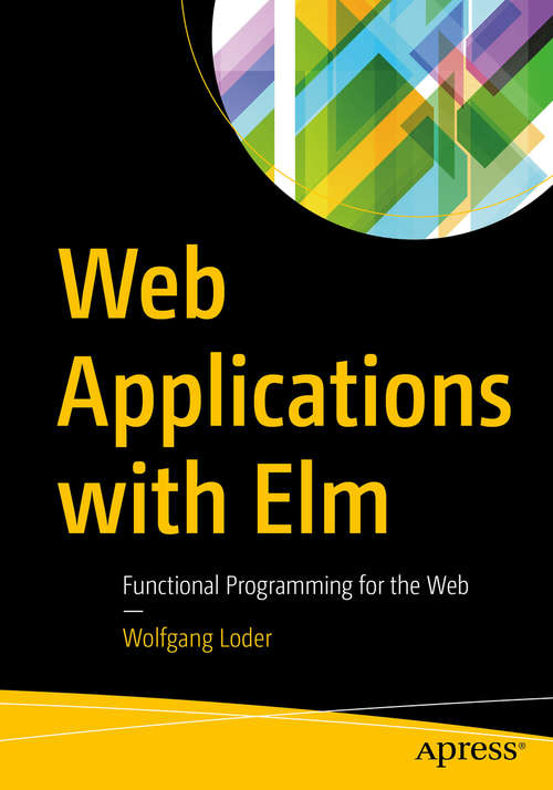 Book cover of Web Applications with Elm: Functional Programming for the Web