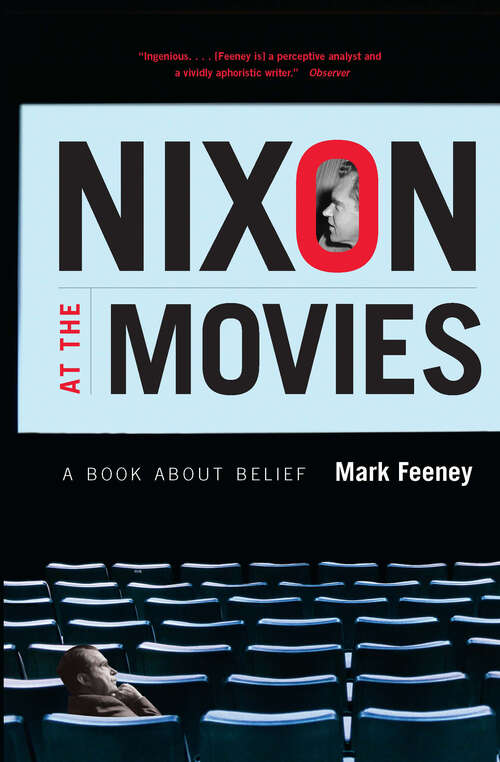 Book cover of Nixon at the Movies: A Book about Belief (The\other Voice In Early Modern Europe Ser.)