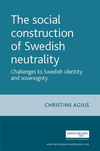 Book cover of The social construction of Swedish neutrality: Challenges to Swedish identity and sovereignty (New Approaches to Conflict Analysis)