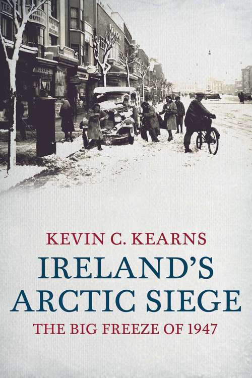 Book cover of Ireland's Arctic Siege of 1947: The Big Freeze of 1947