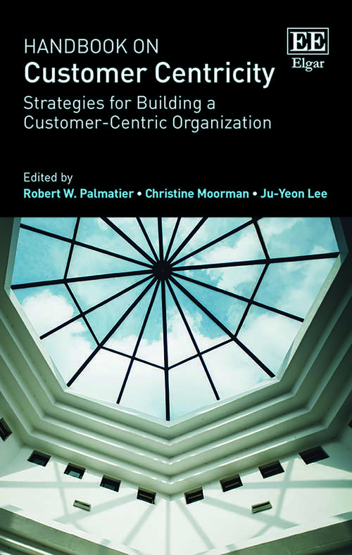 Book cover of Handbook on Customer Centricity: Strategies for Building a Customer-Centric Organization (Research Handbooks in Business and Management series)