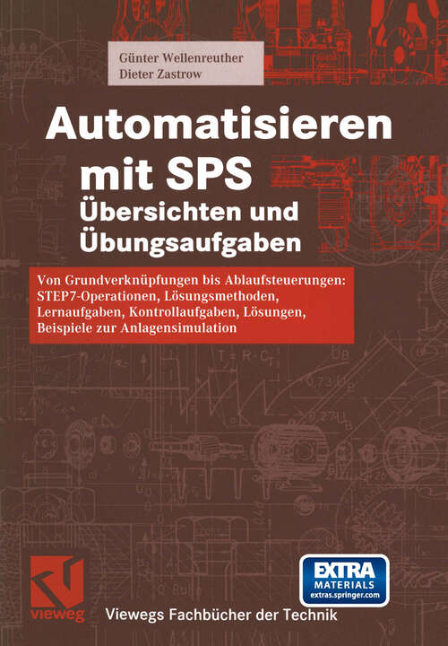 Book cover of Automatisieren mit SPS Übersichten und Übungsaufgaben: Von Grundverknüpfungen bis Ablaufsteuerungen: STEP 7-Operationen, Lösungsmethoden, Lernaufgaben, Kontrollaufgaben, Lösungen, Beispiele zur Anlagensimulation (2003) (Viewegs Fachbücher der Technik)