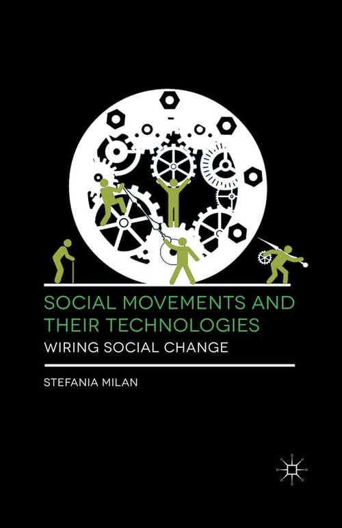 Book cover of Social Movements and Their Technologies: Wiring Social Change (2013)