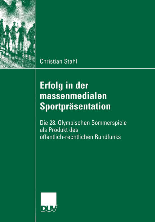 Book cover of Erfolg in der massenmedialen Sportpräsentation: Die 28. Olympischen Sommerspiele als Produkt des öffentlich-rechtlichen Rundfunks (2006)